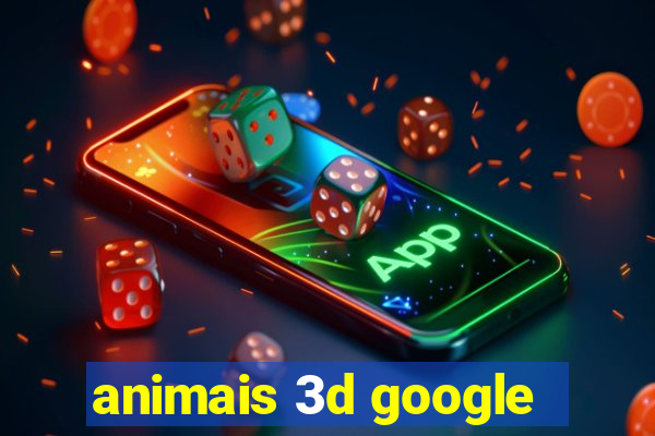 animais 3d google